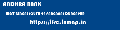 ANDHRA BANK  WEST BENGAL SOUTH 24 PARGANAS DURGAPUR   ifsc code